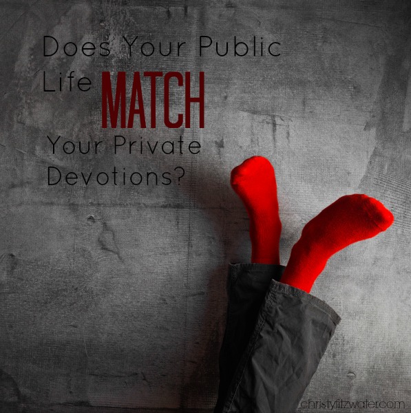 Does your public life reflect the time you spend with God in private?  -christyfitzwater.com