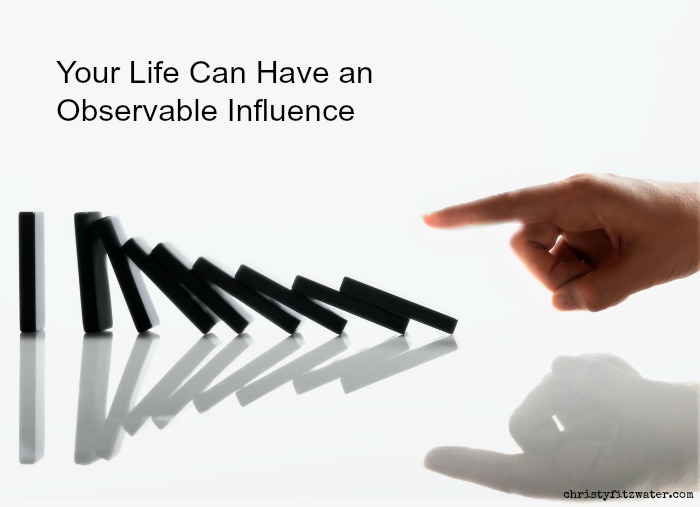 Work toward an unobservable influence.  -christyfitzwater.com