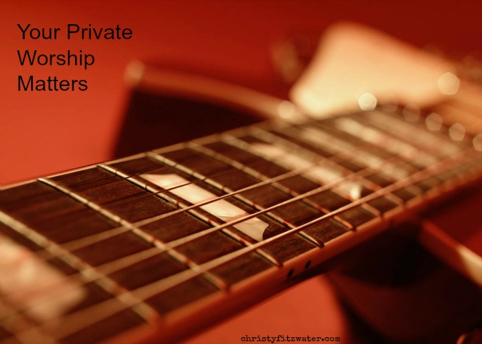One reason your private worship matters.  -christyfitzwater.com