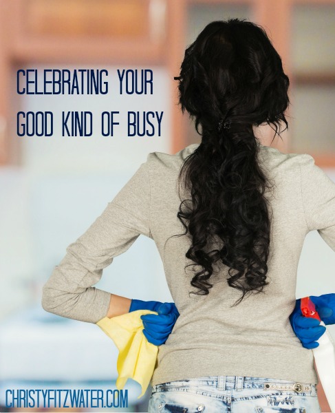 Celebrating Your Good Kind of Busy -christyfitzwater.com