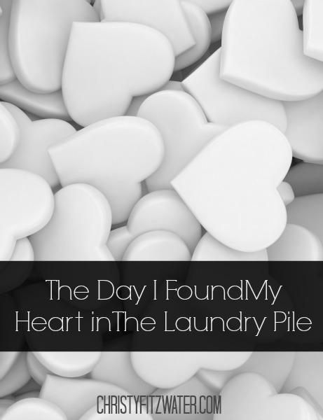 The Day I Found My Heart in the Laundry Pile -christyfitzwater.com