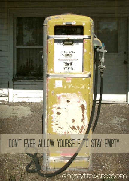 Don't Ever Allow Yourself to Stay Empty -christyfitzwater.com